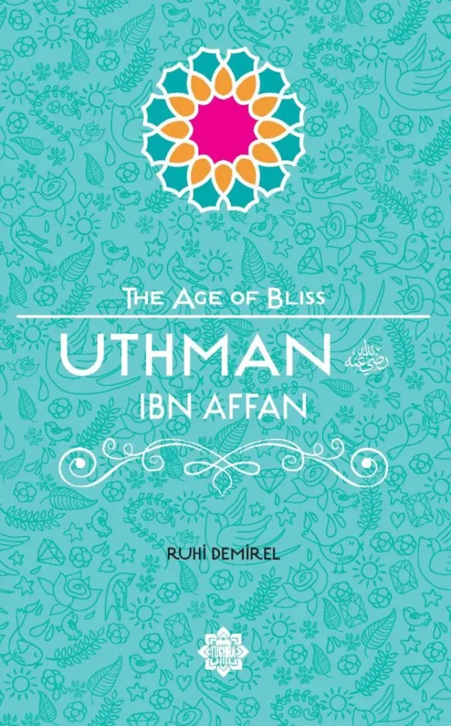 Uthman Ibn Affan – The Age of Bliss Series