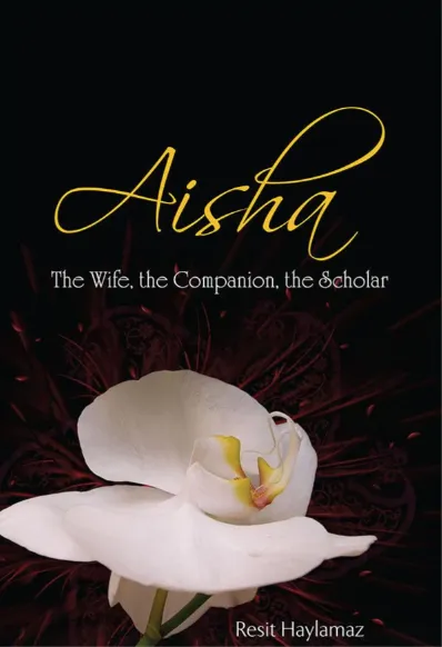 Aisha: The Wife, the Companion, the Scholar