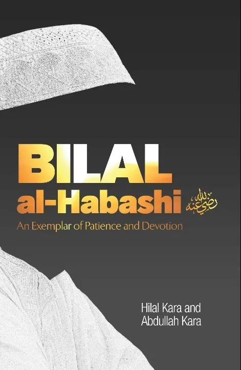 Bilal al-Habashi: An Examplar of Patience and Devotion