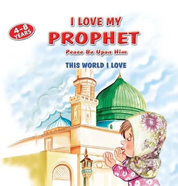 I Love My Prophet (This World I Love Series)